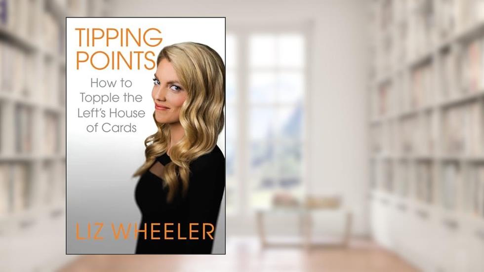 Tipping Points: How to Topple the Left's House of Cards, written by Liz Wheeler