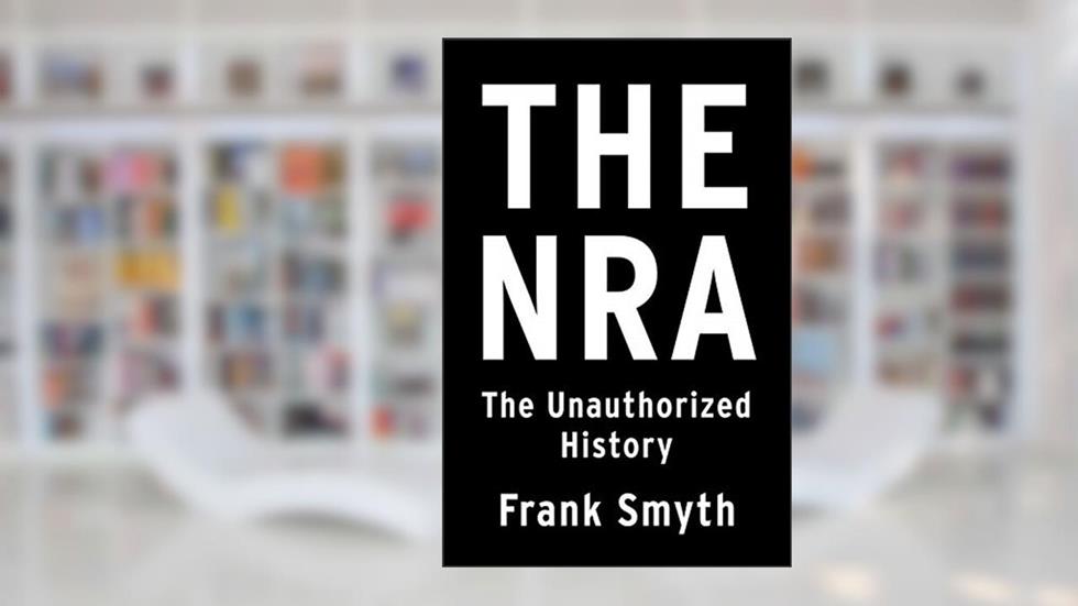 The NRA: The Unauthorized History, written by Frank Smyth