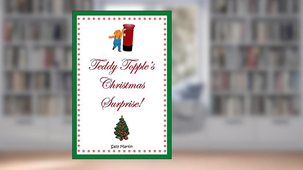 Teddy Topple's Christmas Surprise, written by Sally Martin