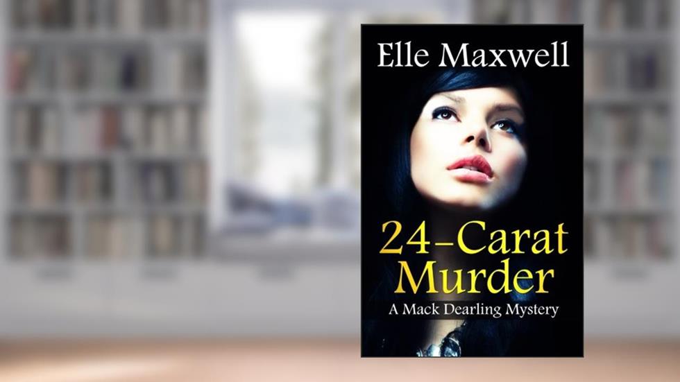 24-Carat Murder: Can a Yukon cop topple a New York banking giant? (Mack Dearling Mystery), written by Elle Maxwell