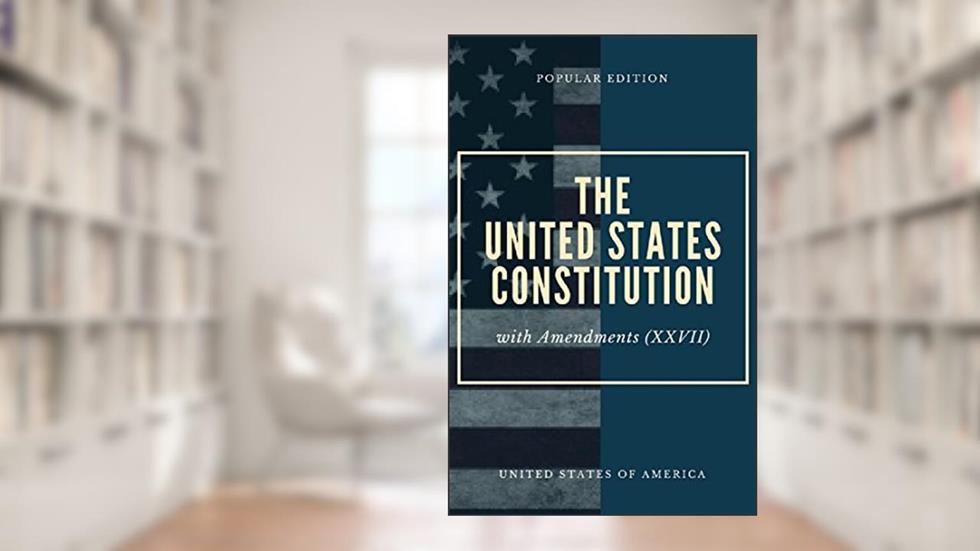 The United States Constitution: with Amendments (XXVII), written by United States of America