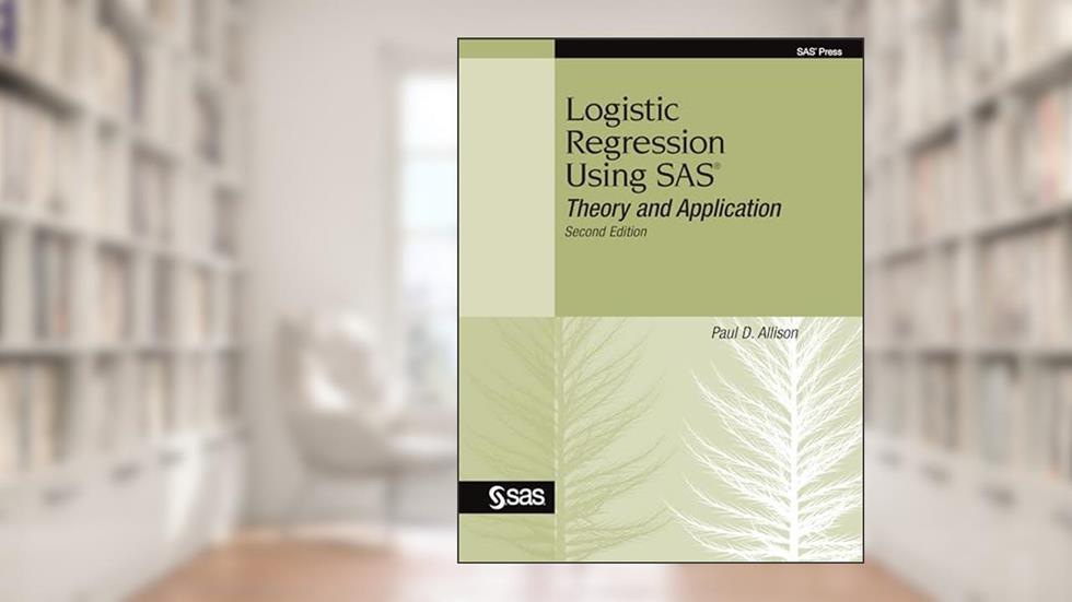 Logistic Regression Using SAS: Theory and Application, Second Edition, written by Paul D. Allison