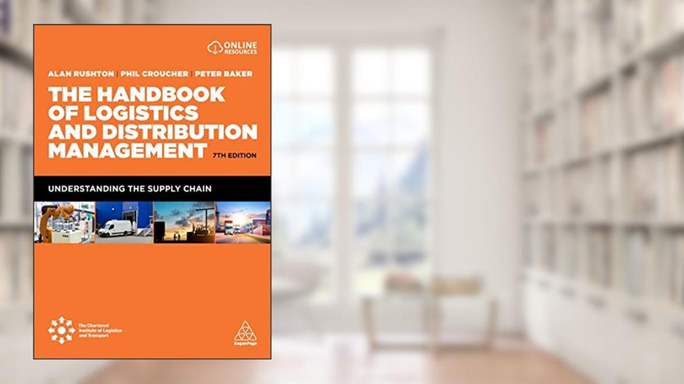 The Handbook of Logistics and Distribution Management: Understanding the Supply Chain, written by Alan Rushton; Phil Croucher; Dr Peter Baker
