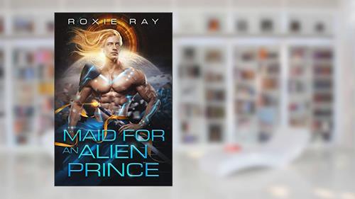 Cover from Maid For An Alien Prince (Intergalactic Exchange Program Book 1), written by Roxie Ray