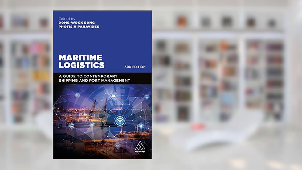 Maritime Logistics: A Guide to Contemporary Shipping and Port Management, written by Professor Dong-Wook Song; Photis Panayides