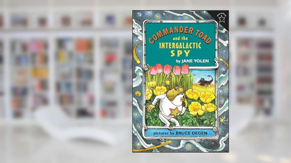 Commander Toad and the Intergalactic Spy, written by Jane Yolen