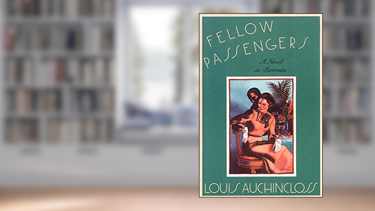 Fellow Passengers: A Novel in Portraits, written by Louis Auchincloss