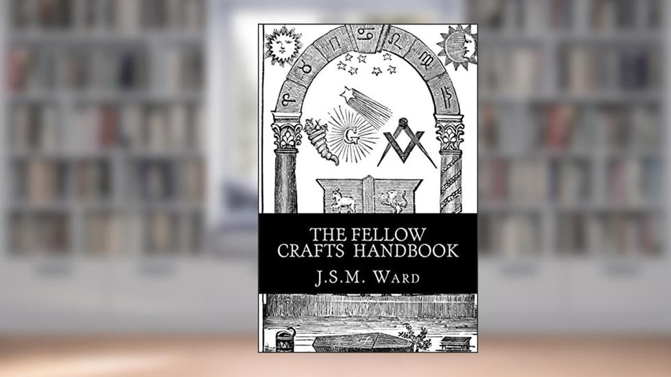 The Fellow Crafts Handbook, written by J.S.M. Ward