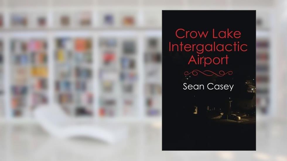 Crow Lake Intergalactic Airport, written by Sean Casey
