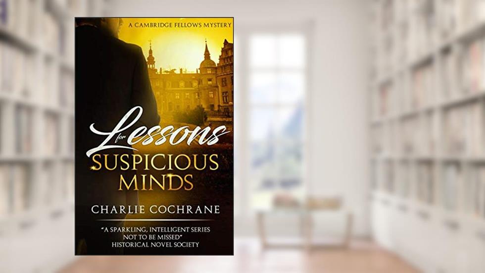 Lessons for Suspicious Minds (Cambridge Fellows), written by Charlie Cochrane
