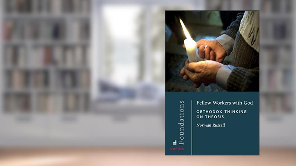 Fellow Workers with God: Orthodox Thinking on Theosis (Foundations), written by Norman Russell