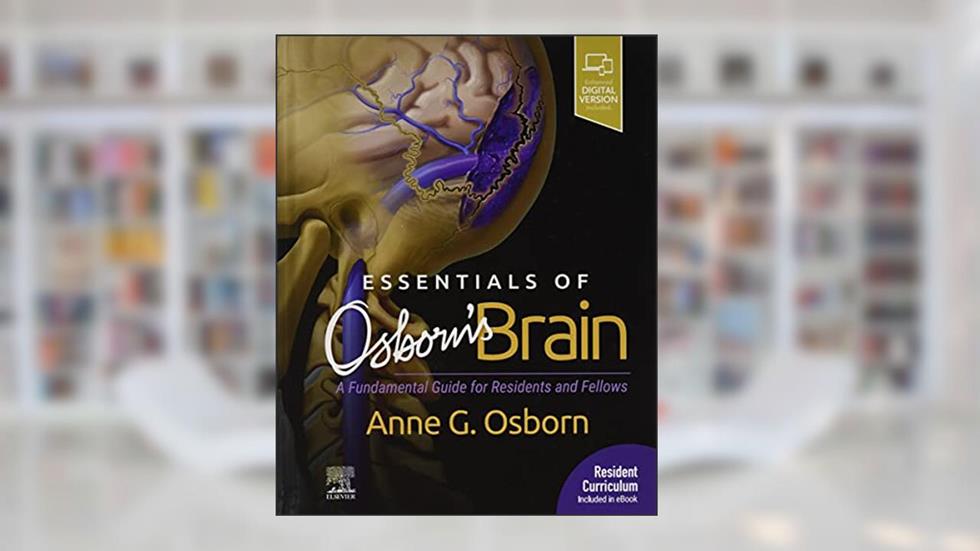 Essentials of Osborn's Brain: A Fundamental Guide for Residents and Fellows, written by Anne G. Osborn MD