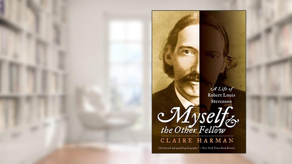 Myself and the Other Fellow: A Life of Robert Louis Stevenson, written by Claire Harman