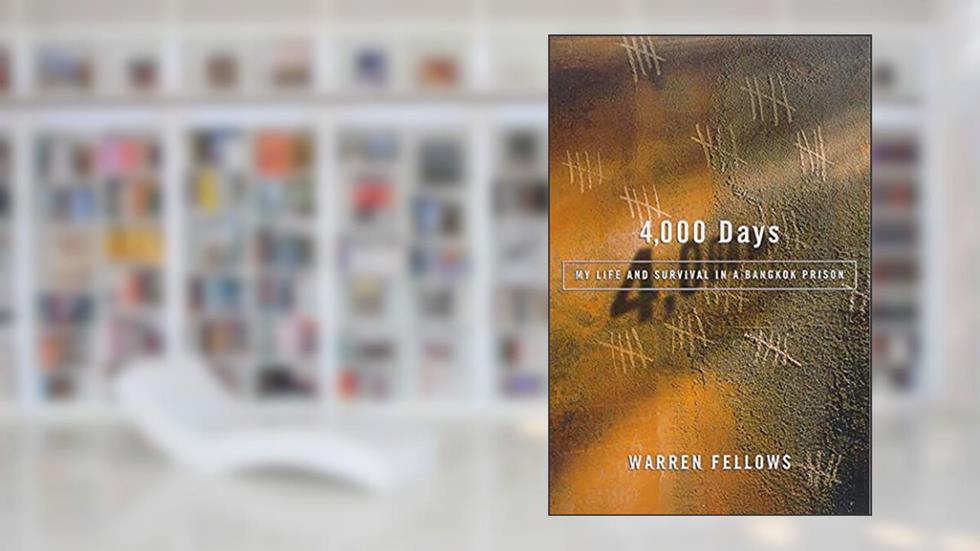 4,000 Days: My Life and Survival in a Bangkok Prison, written by Warren Fellows