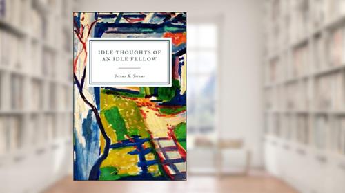 Cover from Idle Thoughts of an Idle Fellow: A Book for an Idle Holiday, written by Jerome K. Jerome