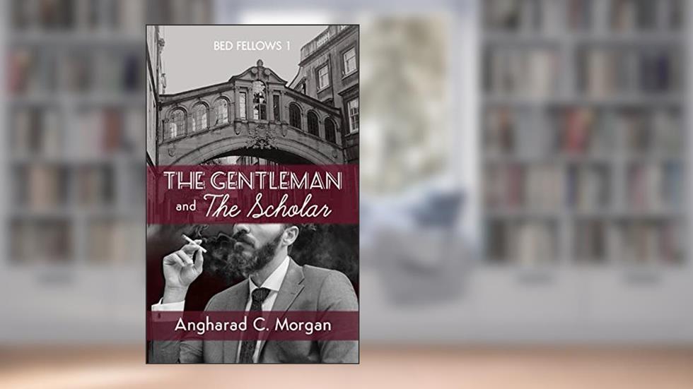 Bed Fellows 1: The Gentleman and The Scholar: MM Historical Romance, written by Angharad C. Morgan