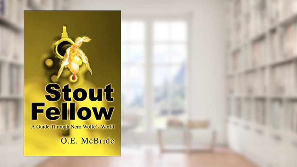Stout Fellow: A Guide Through Nero Wolfe's World, written by Ron Owens