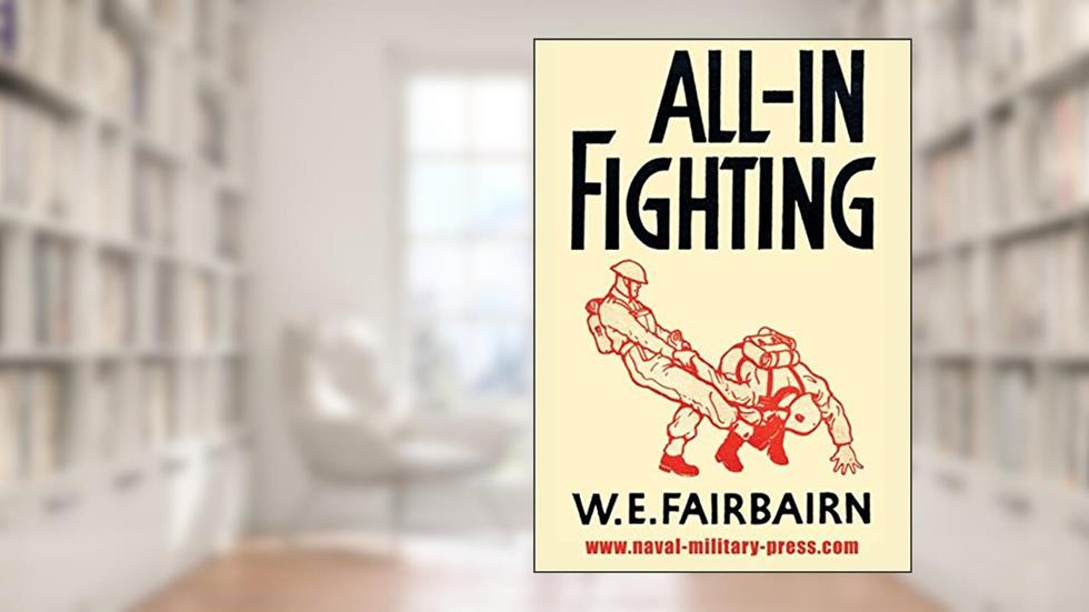 ALL-IN FIGHTING, written by Capt W E Fairbairn