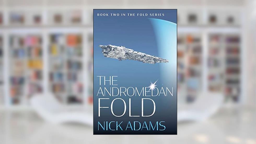 The Andromedan Fold: An explosive intergalactic space opera adventure (The Fold Book 2), written by Nick Adams