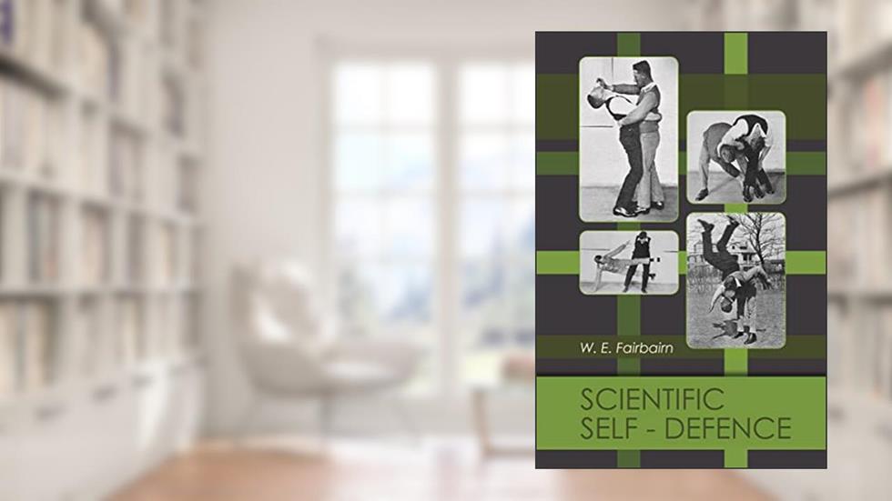 Scientific Self-Defence, written by W. E. Fairbairn