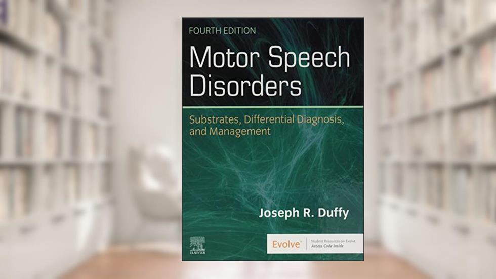 Motor Speech Disorders: Substrates, Differential Diagnosis, and Management, written by Joseph R. Duffy PhD  BC-ANCDS