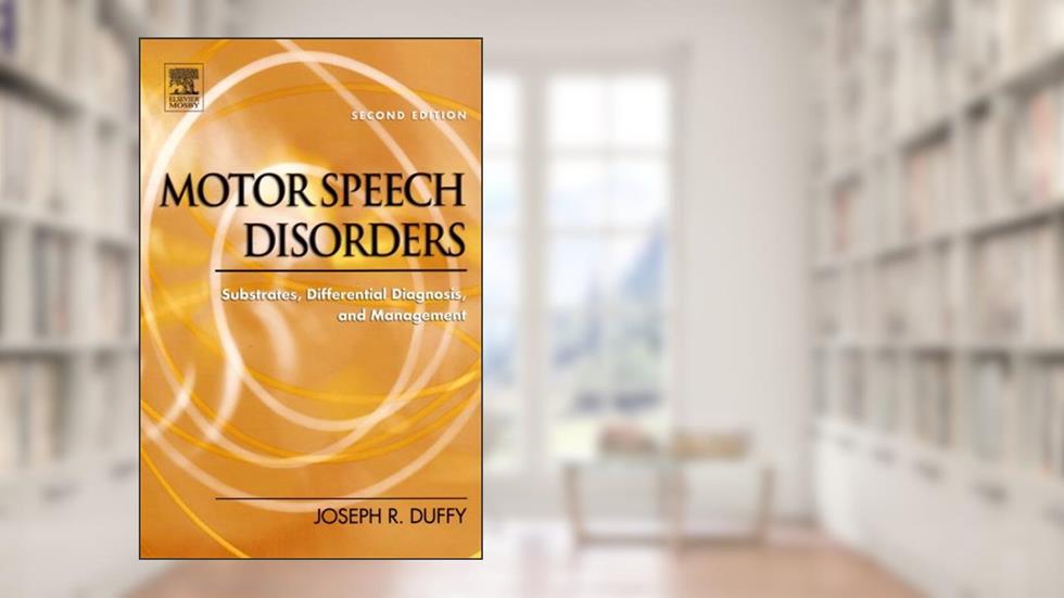 Motor Speech Disorders: Substrates, Differential Diagnosis, and Management, written by Mayo Clinic