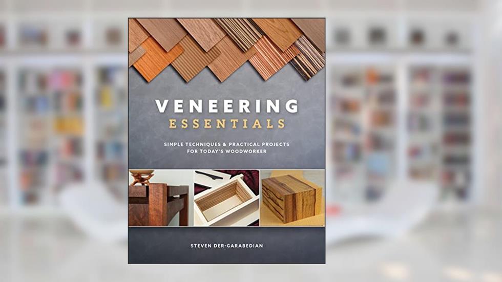 Veneering Essentials: Simple Techniques & Practical Projects for Today's Woodworker, written by Steve Der-Garabedian