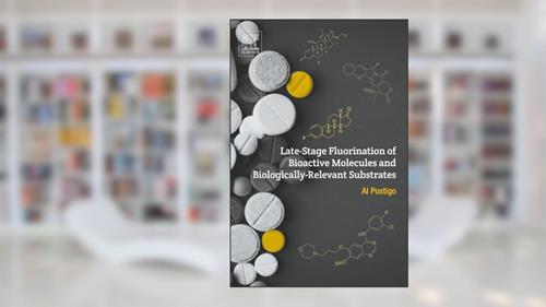 Cover from Late-Stage Fluorination of Bioactive Molecules and Biologically-Relevant Substrates, written by Al Postigo