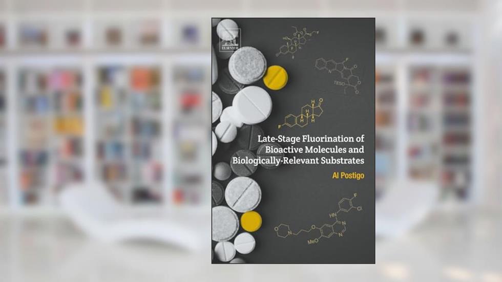 Late-Stage Fluorination of Bioactive Molecules and Biologically-Relevant Substrates, written by Al Postigo