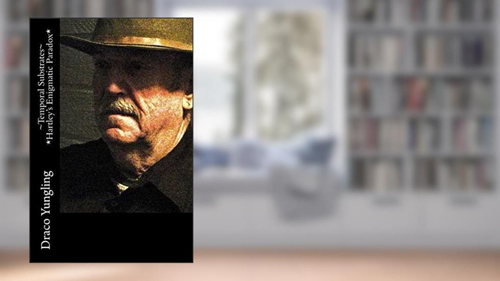 ~Temporal Substrates~ *Hartley's Enigmatic Paradox*, written by Draco Yungling