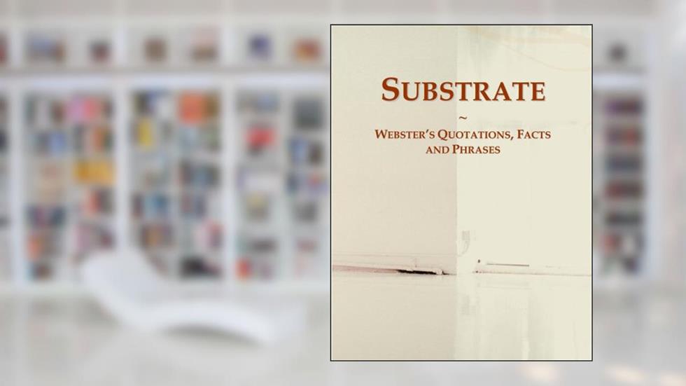 Substrate: Webster's Quotations, Facts and Phrases, written by Icon Group