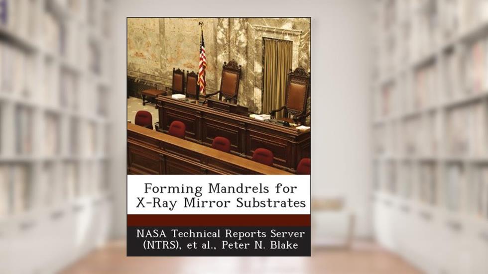 Forming Mandrels for X-Ray Mirror Substrates, written by Peter N. Blake