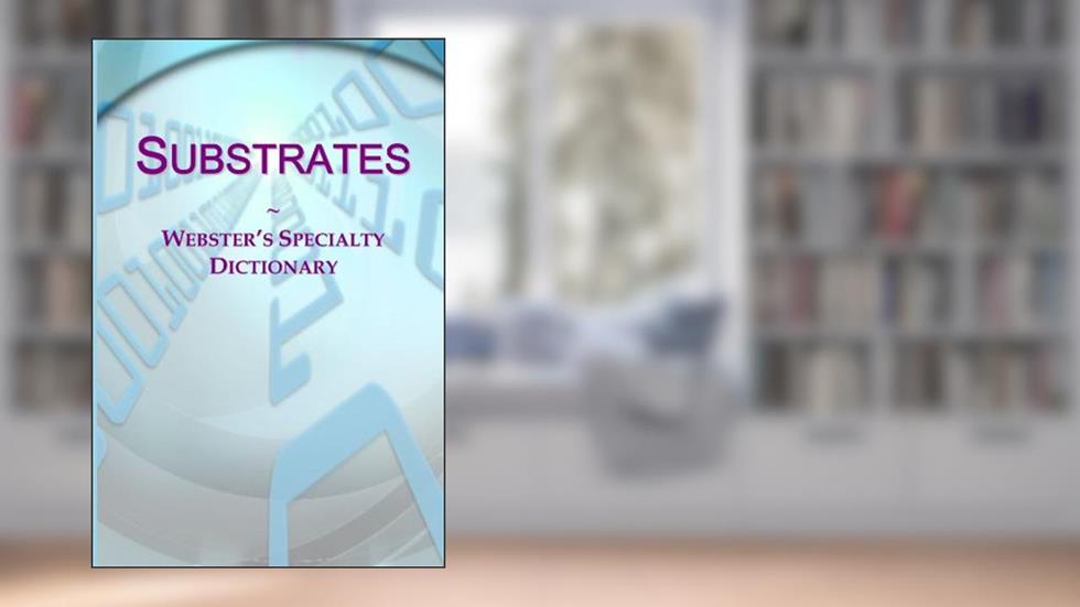 Webster's Substrates Dictionary, written by Icon Group International