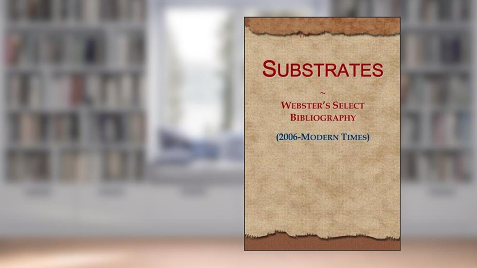 Substrates: Webster's Select Bibliography (2006-Modern Times), written by Icon Group International