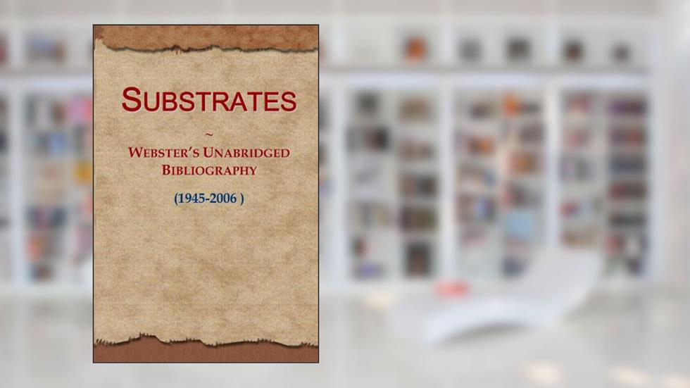 Substrates: Webster's Unabridged Bibliography (1945-2006 ), written by Icon Group International