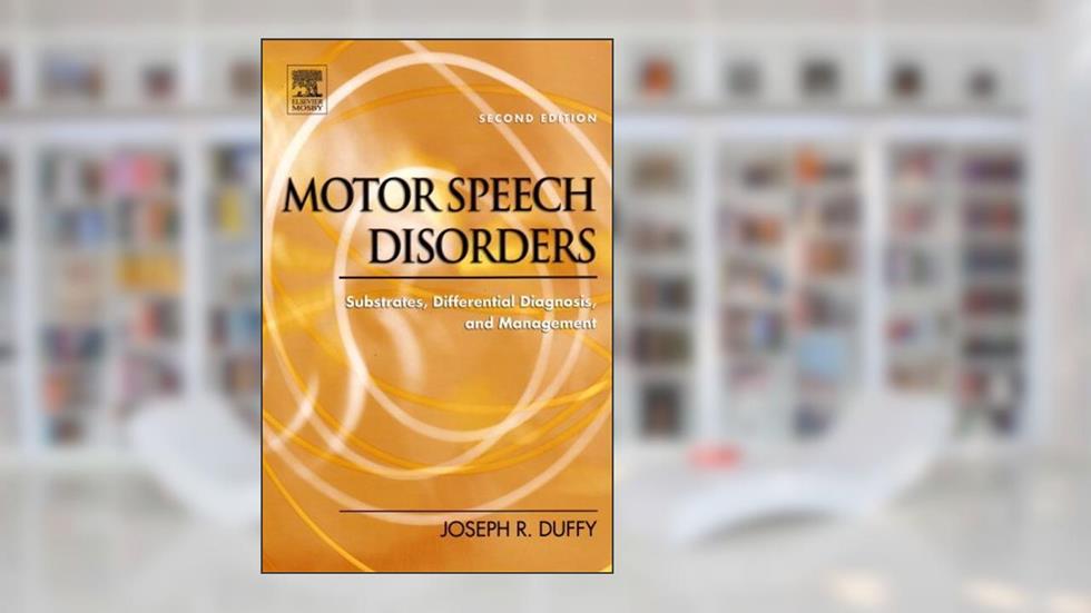 Motor Speech Disorders: Substrates, Differential Diagnosis, and Management 2nd (second) edition, written by Joseph R. Duffy PhD