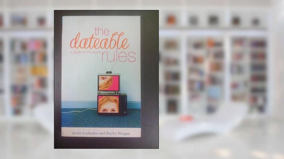 The Dateable Rules: A Guide to the Sexes, written by Justin Lookadoo; Hayley DiMarco