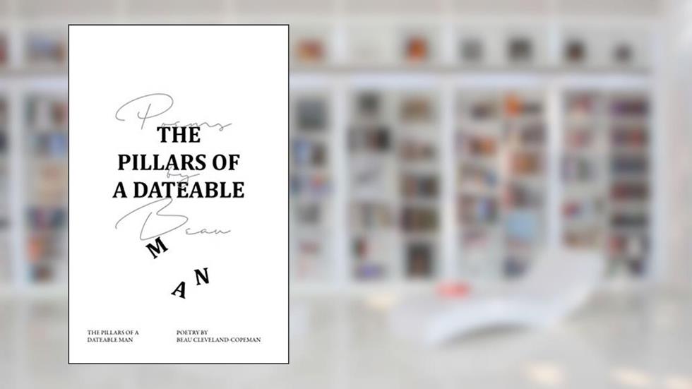 The Pillars of a Dateable Man, written by Beau Cleveland-Copeman