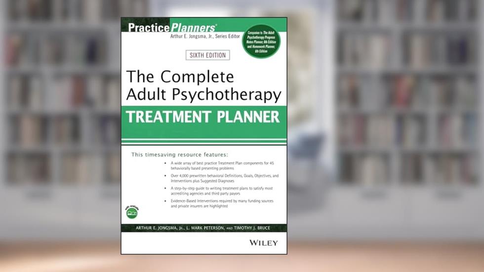 The Complete Adult Psychotherapy Treatment Planner (PracticePlanners), written by Arthur E. Jongsma Jr.; L. Mark Peterson; Timothy J. Bruce