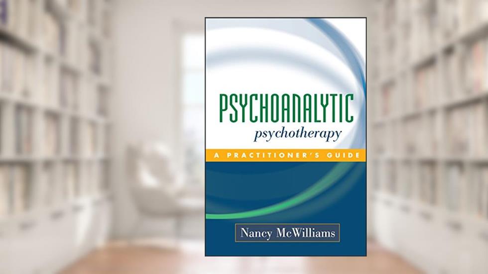 Psychoanalytic Psychotherapy: A Practitioner's Guide, written by Nancy McWilliams