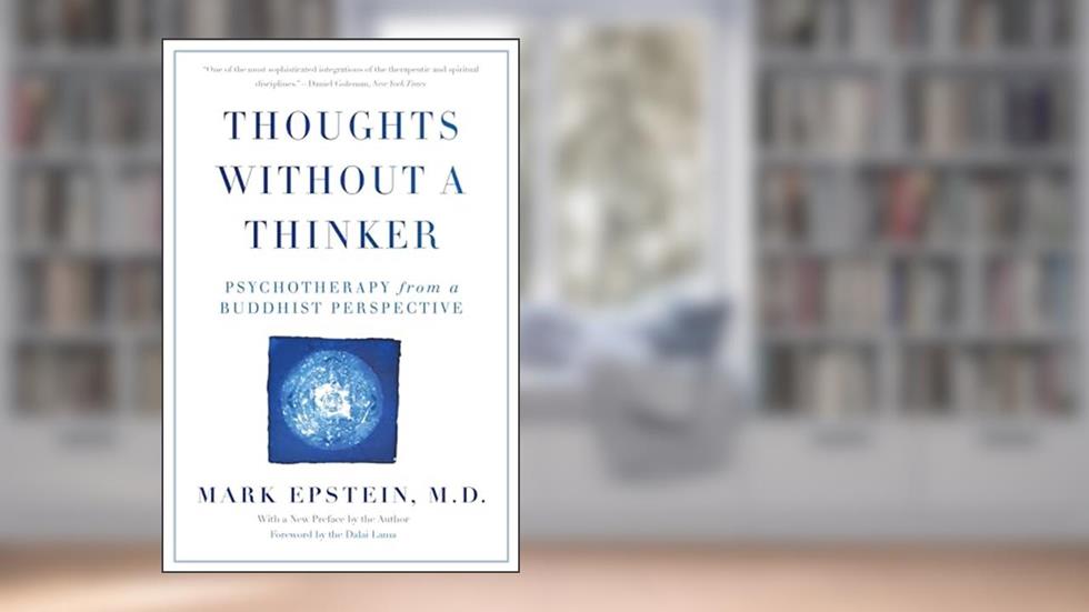 Thoughts Without A Thinker: Psychotherapy from a Buddhist Perspective, written by Mark Epstein