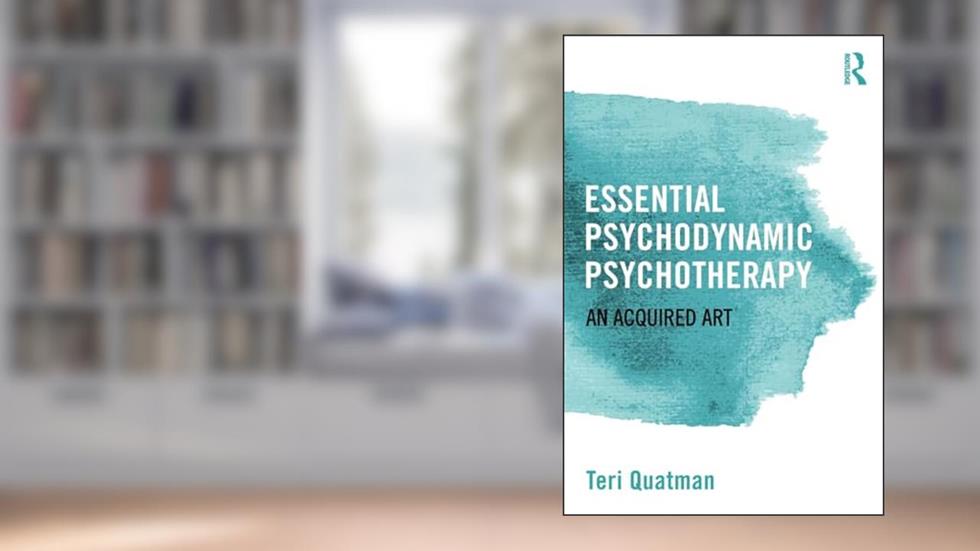 Essential Psychodynamic Psychotherapy: An Acquired Art, written by Teri Quatman