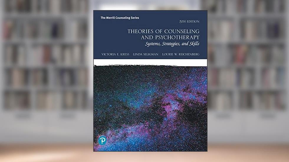 Theories of Counseling and Psychotherapy: Systems, Strategies, and Skills, written by Victoria Kress; Linda Seligman; Lourie Reichenberg