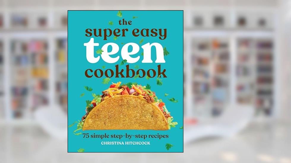 The Super Easy Teen Cookbook: 75 Simple Step-by-Step Recipes (Super Easy Teen Cookbooks), written by Christina Hitchcock