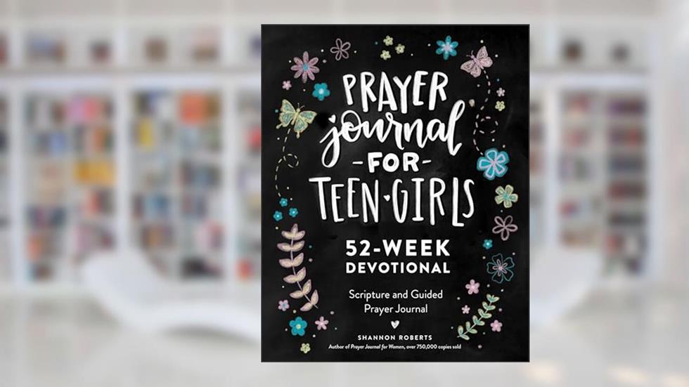 Prayer Journal for Teen Girls: 52-week Scripture, Devotional, & Guided Prayer Journal, written by Shannon Roberts