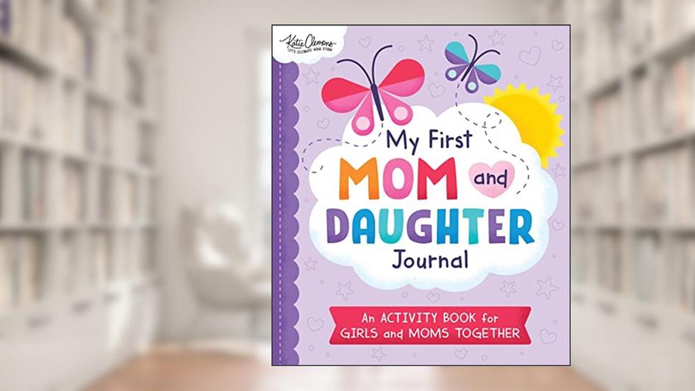 My First Mom and Daughter Journal: An activity book for girls and moms together, written by Katie Clemons