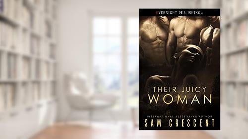 Cover from Their Juicy Woman, written by Sam Crescent