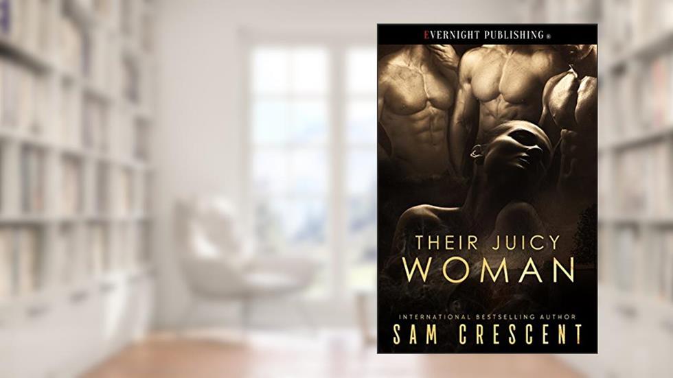 Their Juicy Woman, written by Sam Crescent