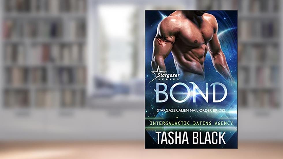 Bond: Stargazer Alien Mail Order Brides #1 (Intergalactic Dating Agency), written by Tasha Black