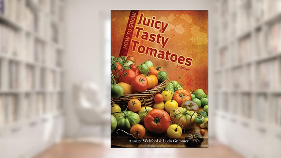 How to Grow Juicy Tasty Tomatoes, written by Lucia Grimmer; Annette Welsford